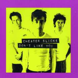 Cheater Slicks : Don't Like You